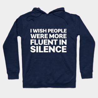 I Wish People Were More Fluent In Silence Hoodie